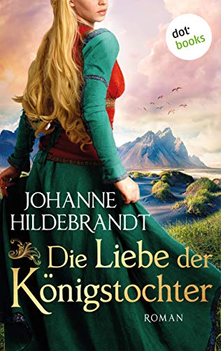 Die Liebe der Königstocher: Roman | Die Königstochter-Saga – Band 1 fesselt mit Mythologie und starken Frauen, für alle »Vikings«-Fans