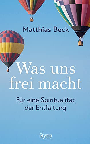 Was uns frei macht: Für eine Ethik der Entfaltung
