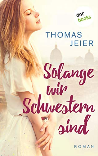 Solange wir Schwestern sind: Roman