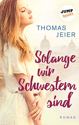 Solange wir Schwestern sind: Roman