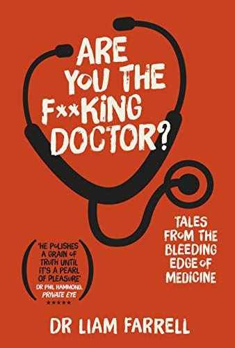 Are You the F**king Doctor?: Tales from the bleeding edge of medicine