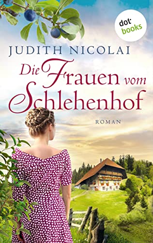 Die Frauen vom Schlehenhof: Roman