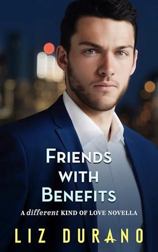 Friends with Benefits: A Brother's Best Friend Romance (A Different Kind of Love Book 4)