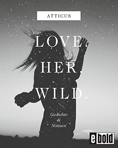 Love - Her - Wild Gedichte und Notizen