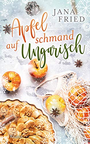 Apfelschmand auf Ungarisch: winterlicher Liebesroman (Balaton 1)