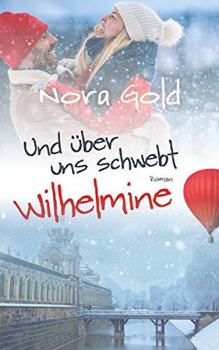 Und über uns schwebt Wilhelmine: Liebesroman