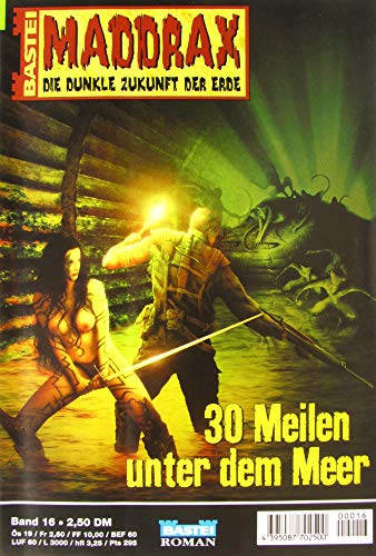 Maddrax. Die dunkle Zukunft der Erde. 30 Meilen unter dem Meer (Bd. 16)
