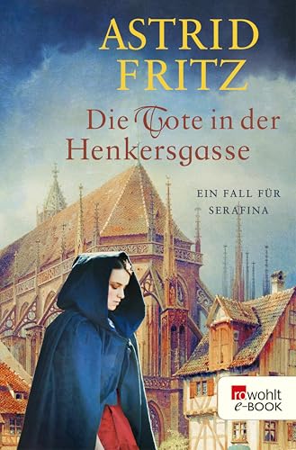 Die Tote in der Henkersgasse: Historischer Kriminalroman (Ein Fall für Serafina 5)