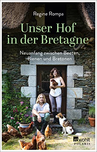 Unser Hof in der Bretagne: Neuanfang zwischen Beeten, Bienen und Bretonen