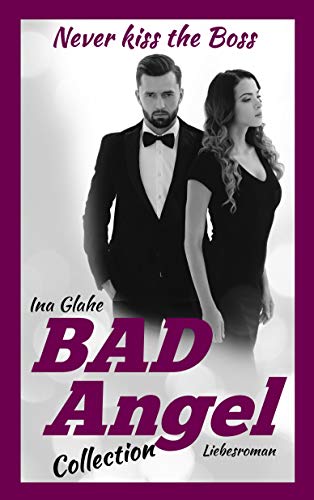 Bad Angel Collection - Never kiss the Boss: Sinnlicher Liebesroman