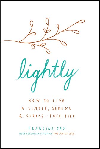 Lightly: How to live a simple, serene and stress-free life