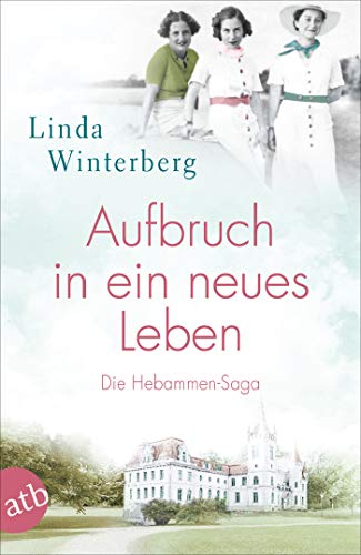 Aufbruch in ein neues Leben: Die Hebammen-Saga (Die große Hebammen-Saga 1)