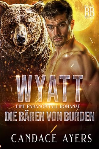 Wyatt: Gestaltwandler Liebesroman (Die Bären von Burden 2)