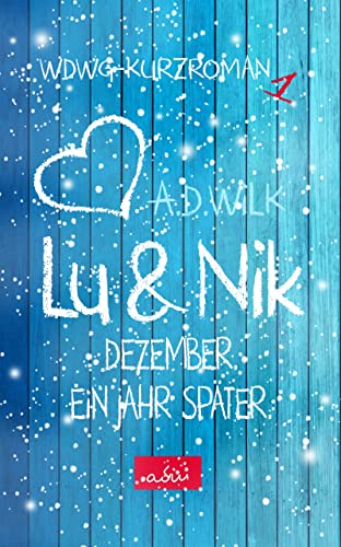 Lu & Nik. Dezember. Ein Jahr später. (Wenn du wieder gehst. Berührende Liebesroman Serie mit Happy End. 2)