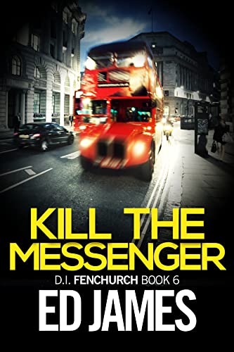 Kill the Messenger: an absolutely gripping British crime thriller with a massive twist (DI Fenchurch East London Crime Thrillers Book 6) (English Edition)