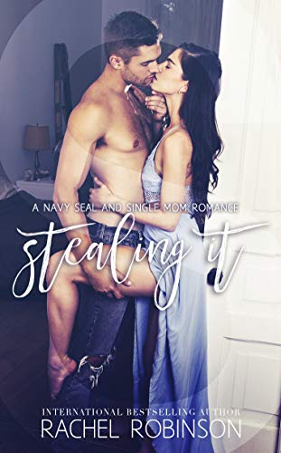Stealing It: A Navy SEAL and Single Mom Romance (Bronze Bay SEALS Book 3)
