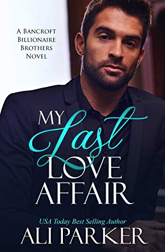 My Last Love Affair (A Bancroft Billionaire Brothers Novel Book 1)