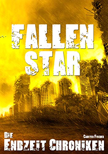 Die Endzeit Chroniken - Fallen Star (Die Endzeit Chroniken - Imperium 1)