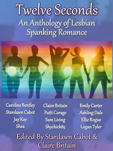 Twelve Seconds: An Anthology of Lesbian Spanking Romance