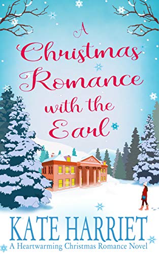 A Christmas Romance with the Earl: A lovely little heartwarming Christmas romance book to curl up with this season. (An Earl For All Seasons 1)