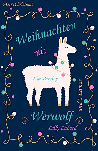 Weihnachten mit Werwolf: ... und 2 Lamas (Ein Werwolf in Little Hamperton 1)