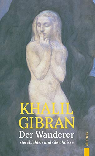Der Wanderer: Khalil Gibran: Mit den farbigen Illustrationen des Autors