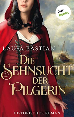 Die Sehnsucht der Pilgerin: Historischer Roman