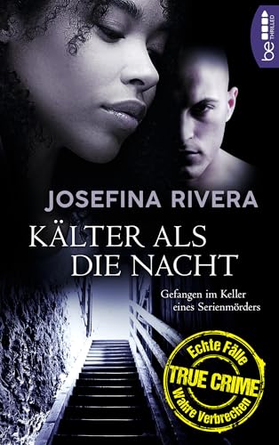 Kälter als die Nacht: Gefangen im Keller eines Serienmörders (True Crime - Echte Fälle, wahre Verbrechen)