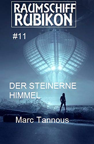Raumschiff Rubikon 11 Der steinerne Himmel (Weltraum-Serie Raumschiff Rubikon)