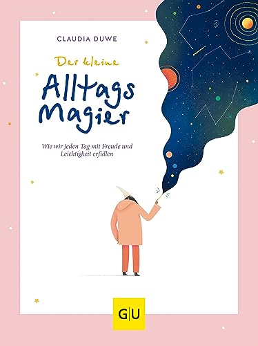 Der kleine Alltagsmagier: Wie wir jeden Tag mit Freude und Leichtigkeit erfüllen (Lebenshilfe)