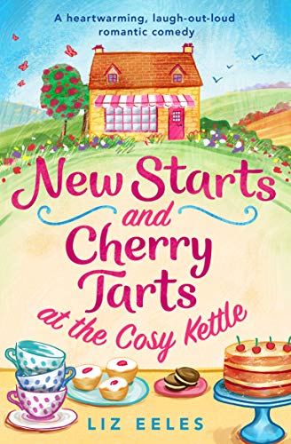 New Starts and Cherry Tarts at the Cosy Kettle: A heartwarming, laugh out loud romantic comedy