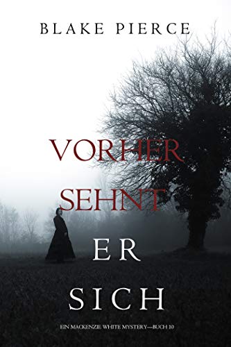 Vorher Sehnt Er Sich (Ein Mackenzie White Mystery—Buch 10) (Ein Mackenzie White Krimi)