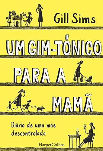 Um gim-tónico para a mamã. Diário de uma mãe descontrolada (HARPERCOLLINS PORTUGAL Livro 3702)