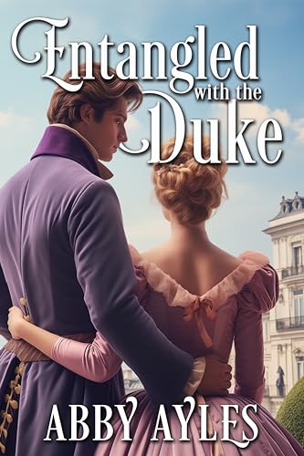 Entangled with the Duke: Historical Regency Romance (The Dukes' Ladies Book 1)