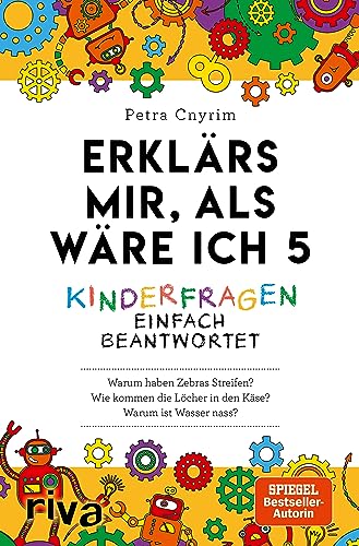 Erklärs mir, als wäre ich 5: Kinderfragen einfach beantwortet. Verständliches Allgemeinwissen. Der Nachfolger zum SPIEGEL-Bestseller. Ein Geschenk für Eltern, Lehrer und Neugierige