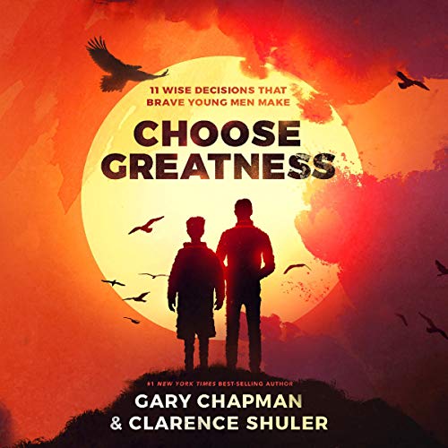 Choose Greatness: 11 Wise Decisions That Brave Young Men Make