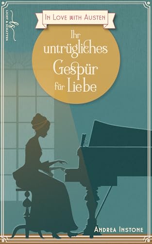 Ihr untrügliches Gespür für Liebe: Eine Variation von Stolz und Vorurteil (In Love with Austen 1)
