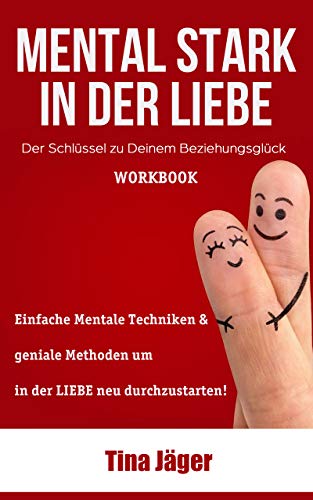 Beziehungsratgeber mal anders: Glückliche Beziehung durch Mentale Stärke - niemand ist Beziehungsunfähig, Selbstbewusstsein stärken, Persönliche entwicklung "Mental Stark in der Liebe"