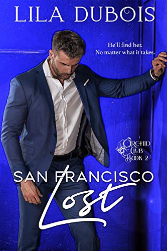 San Francisco Lost: Billionaire Dom Secret Society Club Romance: San Francisco Trilogy, Part Two (Orchid Club Book 2)