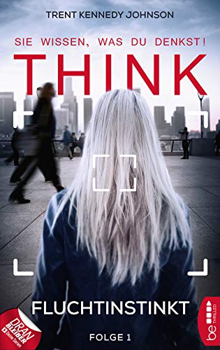 THINK - Sie wissen, was du denkst! - Folge 1: Fluchtinstinkt (Think-Thriller)