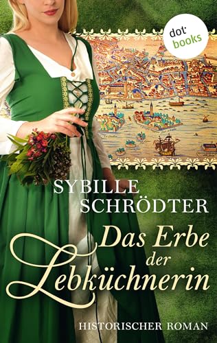 Das Erbe der Lebküchnerin: Die Lebkuchen-Saga - Zweiter Roman (Lebkuchen-Reihe 2)