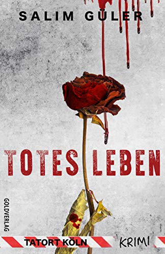 Totes Leben - Tatort Köln: Krimi (Köln Krimi 12)