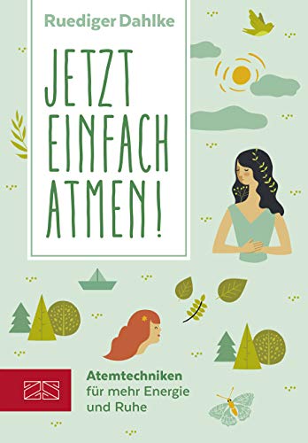Jetzt einfach atmen!: Atemtechniken für mehr Energie und Ruhe