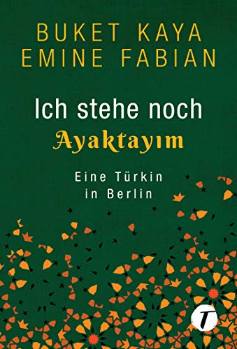 Ich stehe noch - AYAKTAYIM: Eine Türkin in Berlin