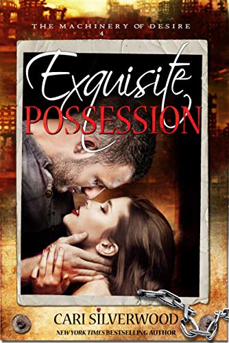 Exquisite Possession: A Dark Scifi Romance (The Machinery of Desire Book 4)