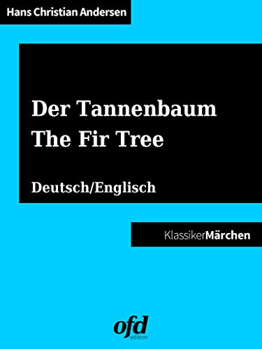 Der Tannenbaum - The Fir Tree: Märchen zum Lesen und Vorlesen - zweisprachig: deutsch/englisch - bilingual: German/English (Klassiker der ofd edition)
