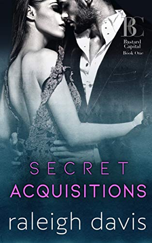 Secret Acquisitions: A billionaire second chance romance (Bad Boy Capital Book 1)