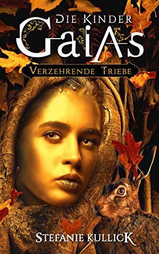Die Kinder Gaias: Verzehrende Triebe