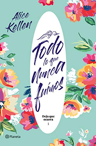 Todo lo que nunca fuimos: Deja que ocurra 1 (Bilogía Deja que ocurra)