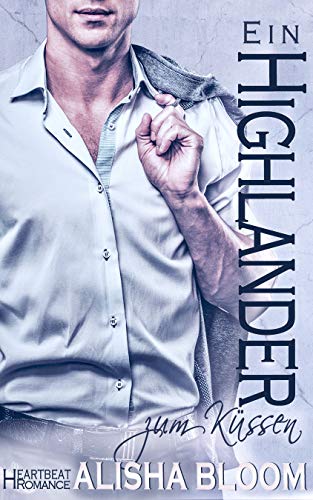 Ein Highlander zum Küssen: Heartbeat Romance